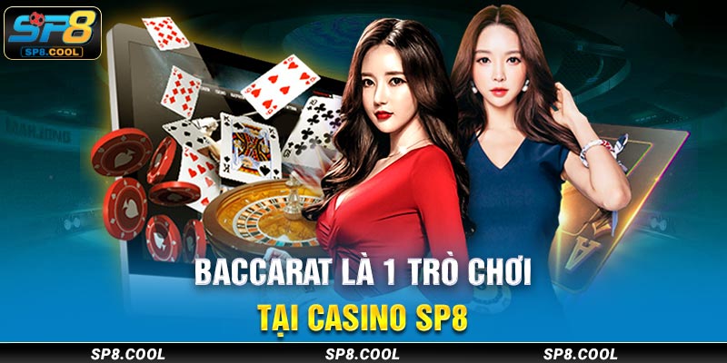 Baccarat là 1 trò chơi tại Casino SP8