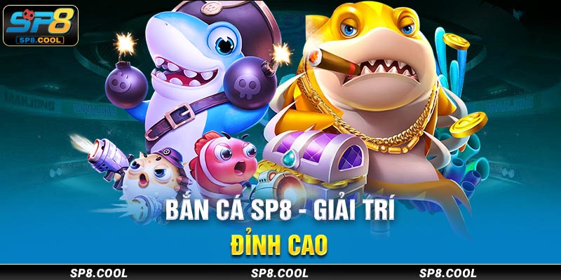 Bắn cá SP8 - giải trí đỉnh cao