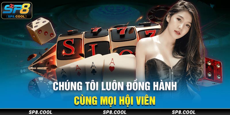 Chúng tôi luôn đồng hành cùng mọi hội viên