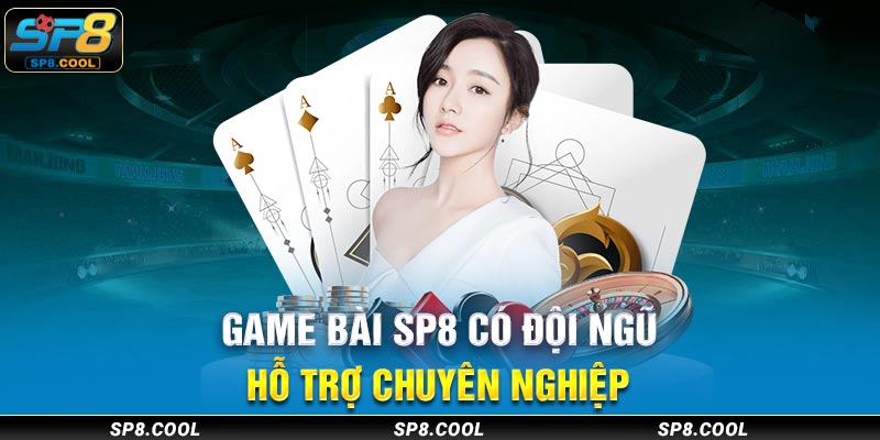 Game bài SP8 có đội ngũ hỗ trợ chuyên nghiệp