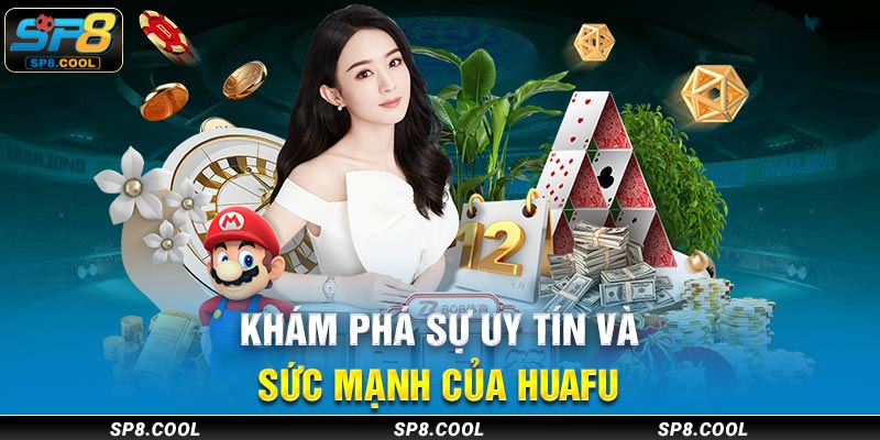 Khám phá sự uy tín và sức mạnh của Huafu