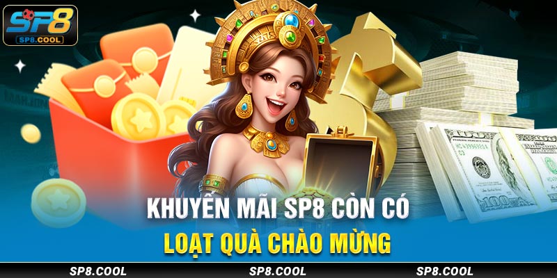 Khuyến mãi SP8 còn có loạt quà chào mừng