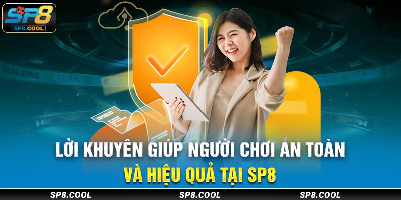 Lời khuyên giúp người chơi an toàn và hiệu quả tại SP8