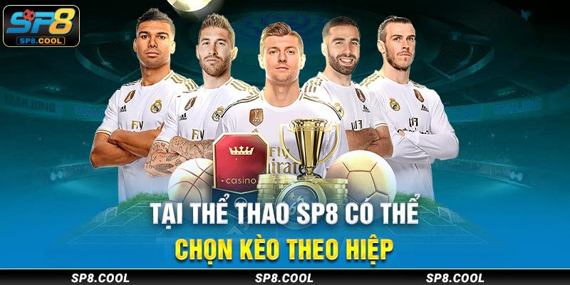 Tại Thể thao SP8 có thể chọn kèo theo hiệp