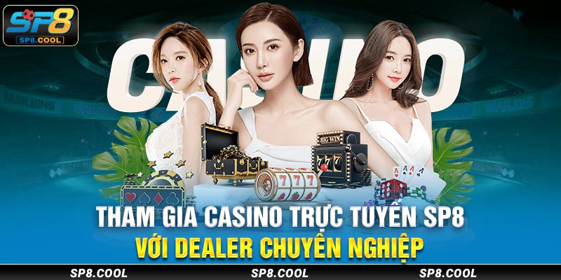 Tham gia casino trực tuyến SP8 với dealer chuyên nghiệp.