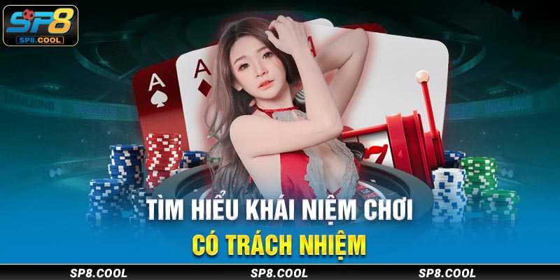 Tìm hiểu khái niệm chơi có trách nhiệm