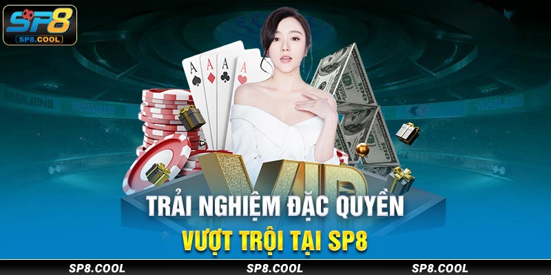 Trải nghiệm đặc quyền vượt trội tại SP8