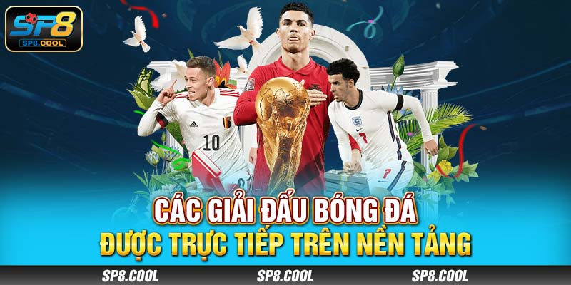 Các giải đấu bóng đá được trực tiếp trên nền tảng