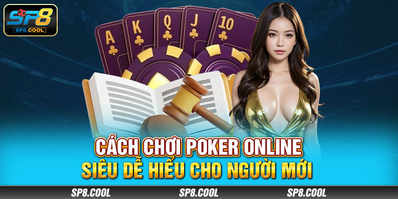 Cách chơi poker online siêu dễ hiểu cho người mới 