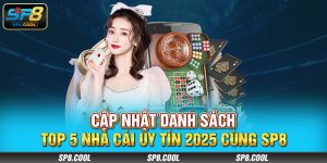 Cập Nhật Danh Sách Top 5 Nhà Cái Uy Tín 2025 Cùng SP8