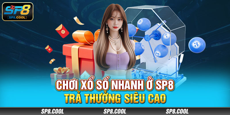 Chơi xổ số nhanh ở SP8 trả thưởng siêu cao