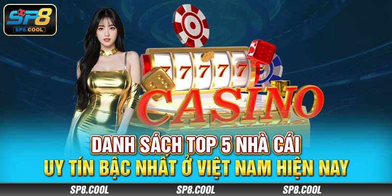 Danh sách top 5 nhà cái uy tín bậc nhất ở Việt Nam hiện nay