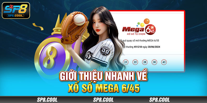 Giới thiệu nhanh về Xổ số Mega 6/45