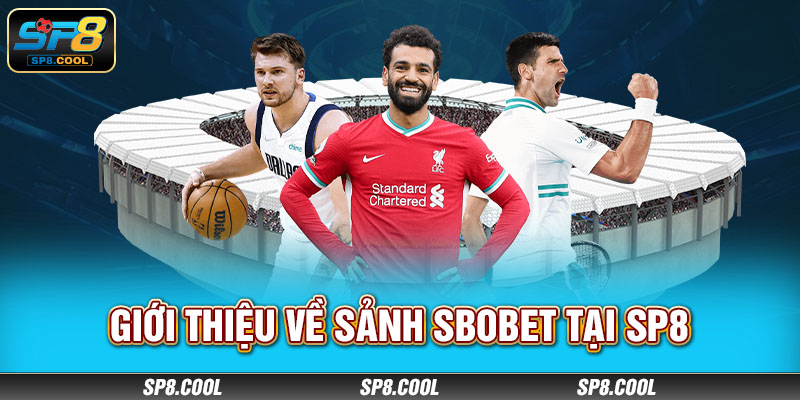 Giới thiệu về sảnh SBOBET tại SP8