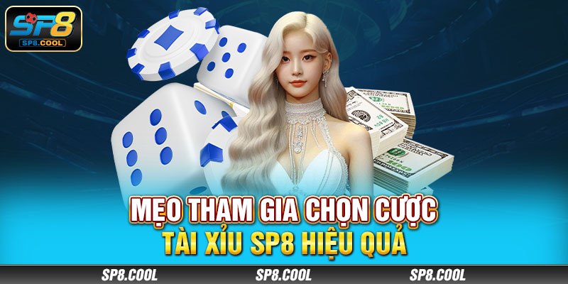 Mẹo tham gia chọn cược tài xỉu SP8 hiệu quả