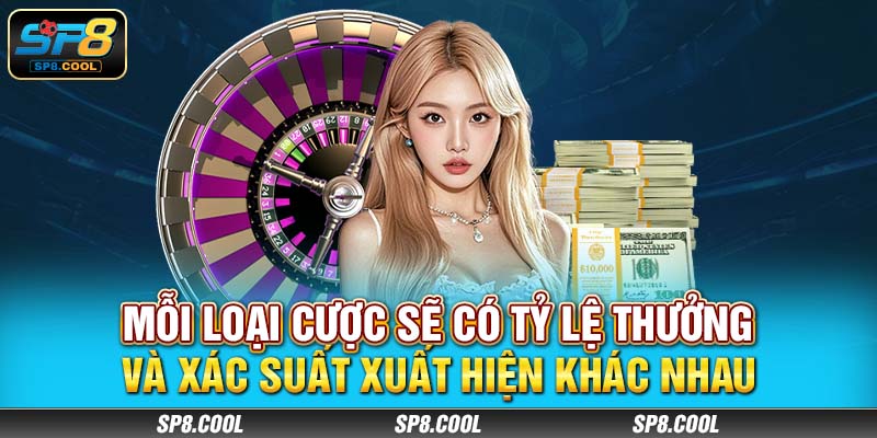 Mỗi loại cược sẽ có tỷ lệ thưởng và xác suất xuất hiện khác nhau