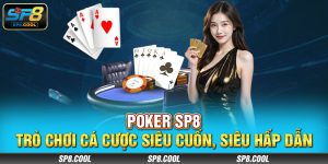 Poker SP8 - Trò Chơi Cá Cược Siêu Cuốn, Siêu Hấp Dẫn