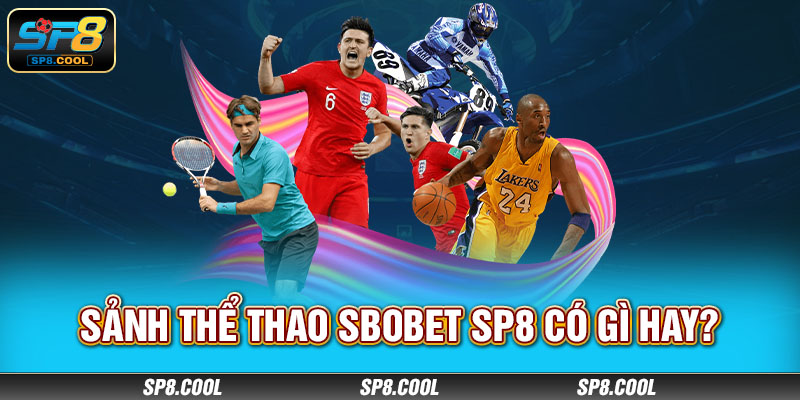 Sảnh thể thao SBOBET SP8 có gì hay?