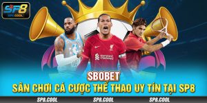 SBOBET – Sân Chơi Cá Cược Thể Thao Uy Tín Tại SP8