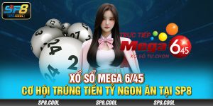 Xổ số Mega 6/45 – Cơ Hội Trúng Tiền Tỷ Ngon Ăn Tại SP8